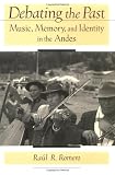 Debating the Past: Music, Memory, and Identity in the Andes