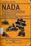 NADA Motorcycle Snowmobile ATV Personal Watercraft Appraisal Guide 22 Years of Values 1986-2007 (May Through August, 2007) NADA Motorcycle Snowmobile ATV Personal Watercraft Appraisal Guide 22 Years of Values 1986-2007 (May Through August, 2007)