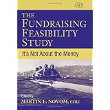 The Fundraising Feasibility Study: It's Not About the Money (AFP Fund Development Series) (The AFP/Wiley Fund Development Series)