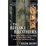 The Bielski Brothers: The True Story of Three Men Who Defied the Nazis, Built a Village in the Forest, and Saved 1,200 Jews