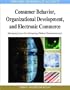 Consumer Behavior, Organizational Development, and Electronic Commerce: Emerging Issues for Advancing Modern Socioeconomies (Advances in Electronic Commerce) (Advances in Electronic Commerce Book)