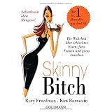Skinny Bitch: Die Wahrheit �ber schlechtes Essen, fette Frauen und gutes Aussehen - Schlanksein ohne Hungern!von "Rory Freedman"
