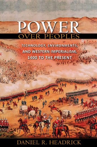 Power over Peoples: Technology, Environments, and Western Imperialism, 1400 to the Present (The Princeton Economic History of the Western World)
