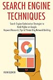 Search Engine Techniques (2017): Search Engine Optimization Strategies to Rank Higher on Google. Keyword Research, Tips & Private Blog Network Building (English Edition)