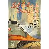 last call for the dining car the telegraph book of great railway journeys telegraph books