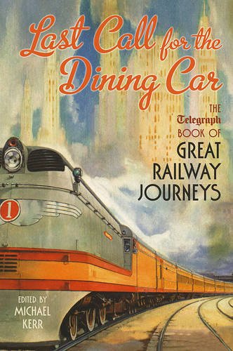 Last Call for the Dining Car: The Telegraph Book of Great Railway Journeys (Telegraph Books)