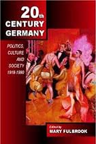 Twentieth-Century Germany: Politics, Culture and Society, 1918-1990