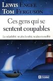 Ces gens qui se sentent coupables : La culpabilit� : ne plus la subir, ne plus en souffrir