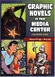 Graphic Novels in Your Media Center: A Definitive Guide