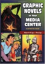 Graphic Novels in Your Media Center: A Definitive Guide