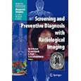 Screening and Preventive Diagnosis with Radiological Imaging (Medical Radiology Diagnostic Imaging) by A.L. Baert, M.F. Reiser, G. van Kaick, and C. Fink