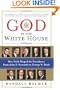 God in the White House: A History: How Faith Shaped the Presidency from John F. Kennedy to George W. Bush