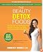 The Beauty Detox Foods: Discover the Top 50 Beauty Foods That Will Transform Your Body and Reveal a More Beautiful You