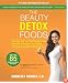 The Beauty Detox Foods: Discover the Top 50 Beauty Foods That Will Transform Your Body and Reveal a More Beautiful You