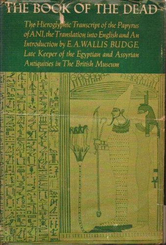The Book Of The Dead. The Hieroglyphic Transcript Of The Papyrus of ANI,the Translation Into English