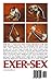 Exer-Sex: The fantastic new fitness plan that improves your lovemaking. Excercises for sex, for love, for life.