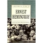 A Historical Guide to Ernest Hemingway (Historical Guides to American Authors) book cover