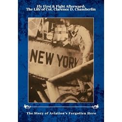 Fly First & Fight Afterward:  The Life of Col. Clarence D. Chamberlin