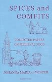 Spices And Comfits: Collected Papers on Medieval Food