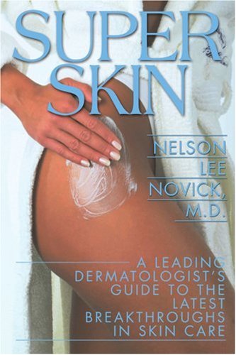 Super Skin: A Leading Dermatologist's Guide to the Latest Breakthrough in Skin Care