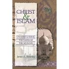 Click here to buy Christ and Islam: Understanding the Faith of the Muslims by  James A. Beverley.