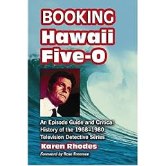 Booking "Hawaii Five-O": An Episode Guide and Critical History of the 1968-1980 Television Detective Series