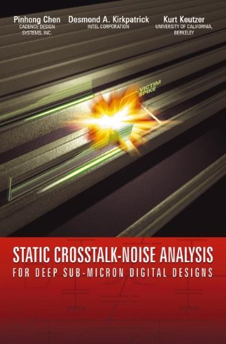 Static Crosstalk-Noise Analysis: For Deep Sub-Micron Digital Designs (Solid Mechanics & Its Applications S)