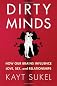 Dirty minds : how our brains influence love, sex, and relationships