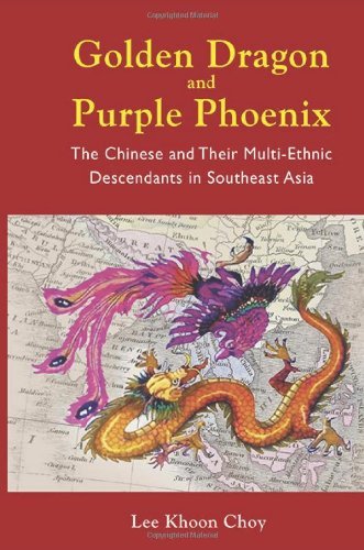 By Khoon Choy Lee Golden Dragon and Purple Phoenix - The Chinese and Their Multi-Ethnic Descendants in Southeast Asia [Hardcover]