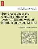 Some Account of the Capture of the ship "Aurora." [Edited with an introduction by Jay Milles.]
