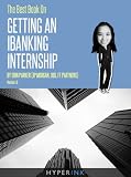 The Best Book On Getting An IBanking Internship (By An Investment Banking Intern At JP Morgan, UBS, & FT Partners)