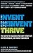 Invent, Reinvent, Thrive: The Keys to Success for Any Start-Up, Entrepreneur, or Family Business