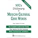 NTC's Dictionary of Mexican Cultural Code Words : The Complete Guide to Key Words That Express How the Mexicans Think, Communicate, and Behave