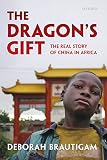 The dragon's gift : the real story of China in Africa