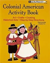 Colonial American Activity Book: Arts, Crafts, Cooking, Historical Aids, Step-by-step Directions - Reproducible, Grades K-6, Ep Book No. 126 Colonial American Activity Book: Arts, Crafts, Cooking, Historical Aids, Step-by-step Directions - Reproducible, Grades K-6, Ep Book No. 126