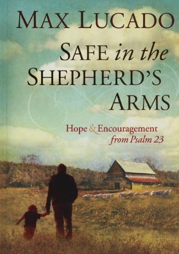 Safe in the Shepherd's Arms: Hope and   Encouragement from Psalm 23