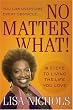 No Matter What!: 9 Steps to Living the Life You Love