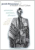 Jewish Dimensions in Modern Visual Culture: Antisemitism, Assimilation, Affirmation (Tauber Institute for the Study of European Jewry)