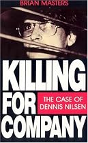 Killing for Company: Case of Dennis Nilsen