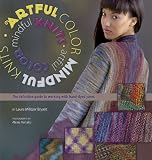Artful Color, Mindful Knits: The Definitive Guide to Working with Hand-dyed Yarn