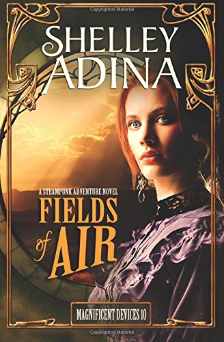 Fields of Air: A steampunk adventure novel (Magnificent Devices) (Volume 10)