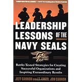 Leadership Lessons of the Navy SEALS: Battle-Tested Strategies for Creating Successful Organizations and Inspiring Extraordinary Results