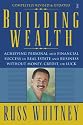 Building Wealth: Achieving Personal and Financial Success in Real Estate and Business Without Money, Credit, or Luck