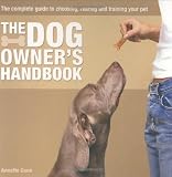 The Dog Owner's Handbook: The Complete Guide to Choosing, Training and Pampering Your Pet