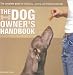 The Dog Owner's Handbook: The Complete Guide to Choosing, Training and Pampering Your Pet
