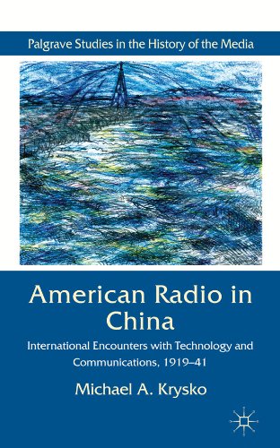 American Radio in China: International Encounters with Technology and Communications, 1919-41 (Palgrave Studies in the History of the Media)