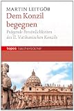 Produkt-Bild: Dem Konzil begegnen: Pr&auml;gende Pers&ouml;nlichkeiten des II. Vatikanischen Komzils. Mit einem Vorwort von Herbert Vorgrimler