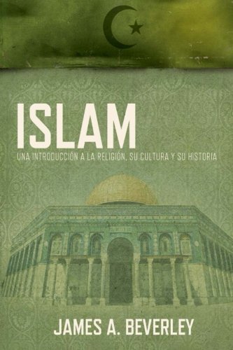 Islam: Una introducciÃ³n a la religiÃ³n, su cultura y su historia (Spanish Edition)