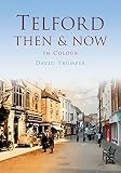 Telford then & now : in colour