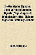Elektronische Signatur: Elena-Verfahren, Digitale Signatur, Signaturgesetz, Digitales Zertifikat, Sichere Signaturerstellungseinheit